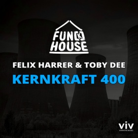 FUN[K]HOUSE, FELIX HARRER, TOBY DEE - KERNKRAFT 400